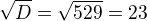 $\sqrt{D}=\sqrt{529}=23$