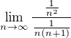 $\lim_{n\to\infty }\frac{\frac{1}{n^{2}}}{ \frac{1}{n(n+1)}}$