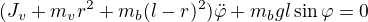 $(J_v+m_vr^2+m_b(l-r)^2)\ddot\varphi+m_bgl\sin\varphi=0$