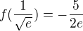 $f(\frac{1}{\sqrt{e}})=-\frac{5}{2e}$