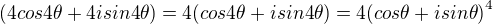 $(4 cos 4\theta + 4i sin 4\theta) = 4 (cos 4\theta + i sin 4\theta) = 4 {(cos \theta + i sin \theta)}^4 $