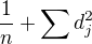 $\frac{1}{n}+\sum_{}^{}d_{j}^2$