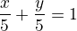 kopírovat do textarea $\frac{x}{5}+\frac{y}{5}=1$