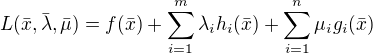 $L(\bar{x},\bar{\lambda},\bar{\mu}) = f(\bar{x}) + \sum_{i=1}^m \lambda_i h_i(\bar{x}) + \sum_{i=1}^{n}\mu_ig_i(\bar{x})$