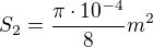 $ S_{2}=\frac{\pi\cdot 10^{-4}}{8} m^2 $