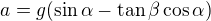 $a=g(\sin \alpha -\tan\beta \cos \alpha )$