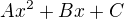 $Ax^{2}+Bx+C$