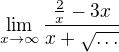 $\lim_{x\to\infty }\frac{\frac{2}{x}-3x}{x+\sqrt{\ldots }}$