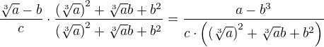 $\frac{\sqrt[3] a - b}{c} \cdot \frac{\(\sqrt[3] a\)^2 + \sqrt[3] a b + b^2}{\(\sqrt[3] a\)^2 + \sqrt[3] a b + b^2} = \frac{a - b^3}{c \cdot \(\(\sqrt[3] a\)^2 + \sqrt[3] a b + b^2\)}$