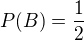 $P(B)=\frac{1}{2}$