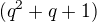 $(q^2 +q +1)$
