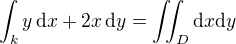 $\int_k y\,\mathrm{d}x + 2x\,\mathrm{d}y = \iint_D \mathrm{d}x\mathrm{d}y$