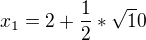 $x_1=2+\frac12*\sqrt10$