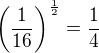 ${\left(\frac1{16}\right)}^{\frac12} = \frac14$
