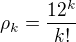 $\rho_k = \frac{12^k}{k!}$