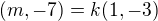 $(m,-7)=k(1,-3)$