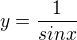 $y = \frac{1}{sin x}$