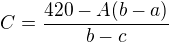 $C=\frac{420-A(b-a)}{b-c}$