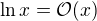 $\ln x=\mathcal{O}(x)$