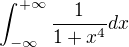 $\int_{-\infty}^{+\infty}\frac 1 {1+x^4} dx$