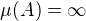 $\mu(A)=\infty$