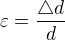 $\varepsilon = \frac{\triangle d}{d}$