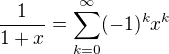 $\frac{1}{1+x} = \sum_{k=0}^{\infty}(-1)^kx^k$