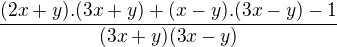 $\frac{(2x+y).(3x+y)+(x-y).(3x-y)-1}{(3x+y)(3x-y)}$