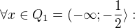 $\forall x \in Q_1=(-\infty; -\frac12\rangle:$