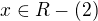 $x\in{R} -{(2)}$