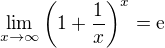 $\lim_{x\to\infty}\(1+\frac{1}{x}\)^x=\textrm{e}$