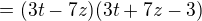 $=(3t-7z)(3t+7z-3)$