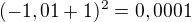 $(-1,01+1)^{2}=0,0001$