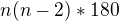 $n(n-2)*180$