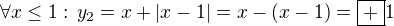 $\forall x\leq1:\,y_2=x+|x-1|=x-(x-1)=\boxed{+}1$