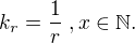 $\displaystyle k_{r} = \frac{1}{r}\;, x\in \mathbb{N}.$