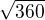 $\sqrt{360}$