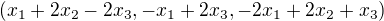 $(x_{1}+2x_{2}-2x_{3},-x_{1}+2x_{3},-2x_{1}+2x_{2}+x_{3})$