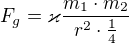 $F_{g}=\varkappa \frac{m_{1}\cdot m_{2}}{r^{2}\cdot \frac{1}{4}}$