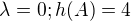 $\lambda = 0; h(A) = 4$