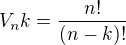 $V_nk=\frac{n!}{(n-k)!}$