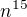 $n^{15}$