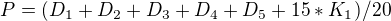 $P = (D_1 + D_2 + D_3 + D_4 +D_5 + 15*K_1) / 20$