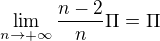 $\lim_{n\to+\infty } \frac{n-2}{n}\Pi =\Pi$