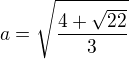 $a=\sqrt{\frac{4+\sqrt{22}}{3}}$