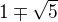 $1\mp \sqrt{5}$