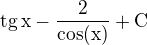 $\rm{tg}\,x-\frac{2}{\cos(x)}+C$