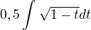 $0,5\int_{}^{}\sqrt{1-t} dt$