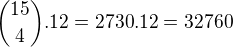 ${15 \choose 4}.12=2730.12=32 760$