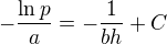 $-\frac{\ln p}{a}=-\frac{1}{bh} + C$